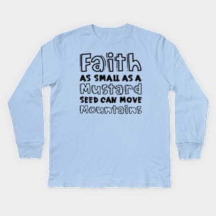 Faith As Small As A Mustard Seed Can Move Mountains Christian Kids Long Sleeve T-Shirt